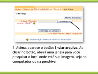 4. Acima, aparece o botão: Enviar arquivo. Ao clicar no botão, abrirá uma janela para você pesquisar o local onde está sua imagem, seja no computador ou na pendrive.