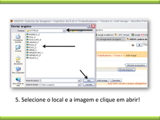 5. Selecione o local e a imagem e clique em abrir! 