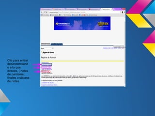 Clic para entrar
dependendiend
o a lo que
deseas, ( notas
de parciales,
finales o sábana
de notas.
 