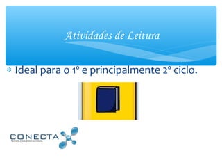Atividades de Leitura
∗ Ideal para o 1º e principalmente 2º ciclo.
 