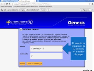 El usuario es
el numero de
 ID que esta
 en el recibo
   de pago
 