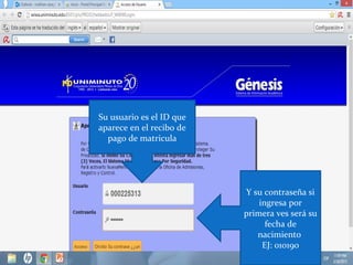 Su usuario es el ID que
aparece en el recibo de
  pago de matricula




                          Y su contraseña si
                              ingresa por
                          primera ves será su
                                fecha de
                             nacimiento
                               EJ: 010190
 