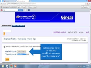 Seleccionar nivel
     de historia
 académica en este
caso “licenciatura”
 