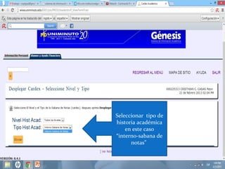 Seleccionar tipo de
historia académica
    en este caso
“interno-sabana de
      notas”
 