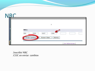 NRC




  .Inscribir NRC
  .CLIC en enviar cambios
 