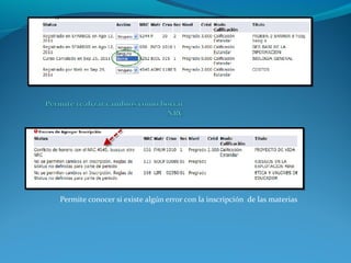 Permite conocer si existe algún error con la inscripción de las materias
 