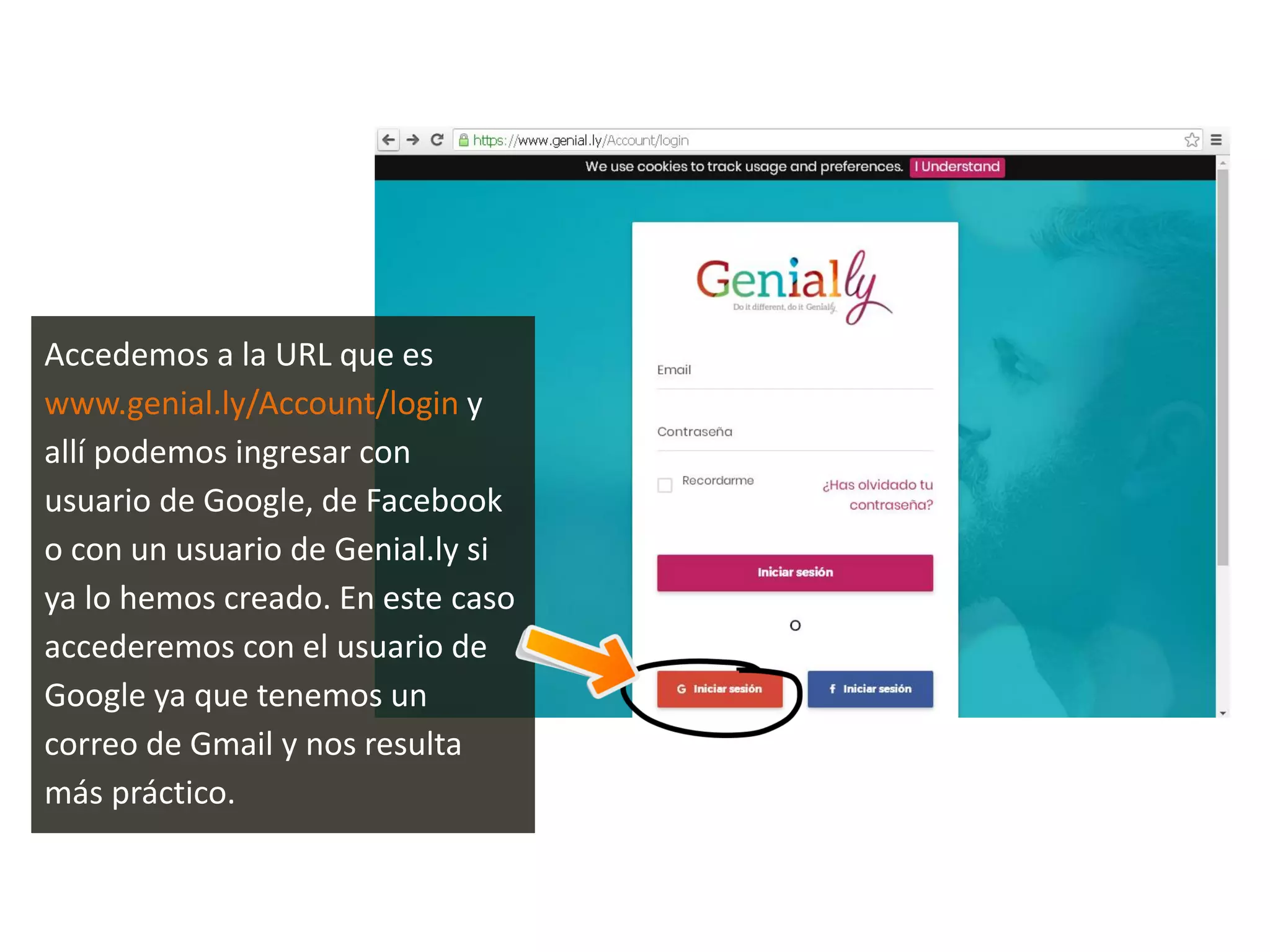 Accedemos a la URL que es
www.genial.ly/Account/login y
allí podemos ingresar con
usuario de Google, de Facebook
o con un usuario de Genial.ly si
ya lo hemos creado. En este caso
accederemos con el usuario de
Google ya que tenemos un
correo de Gmail y nos resulta
más práctico.
 