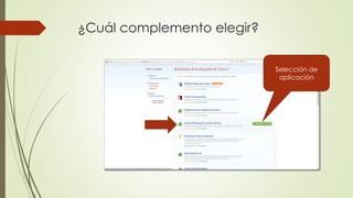 ¿Cuál complemento elegir?
Selección de
aplicación
 