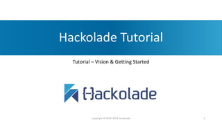 Hackolade Tutorial
Tutorial – Vision & Getting Started
Copyright © 2016-2023 Hackolade 1
 