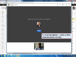 9.- Si ya hay alguien … verás su foto
antes de entrar a la sala…
 