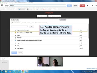 11.- Pueden compartir entre
todos un documento de la
NUBE …y editarlo entre todos.
 