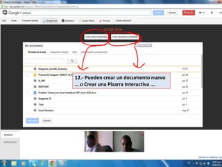 12.- Pueden crear un documento nuevo
… o Crear una Pizarra Interactiva ….
 