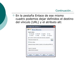 En la pestaña Enlace de ese mismo cuadro podemos dejar definidos el destino del vínculo (URL) y el atributo alt: Continuación… 