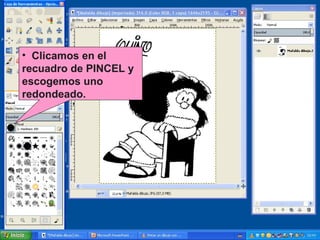 • Clicamos en el
recuadro de PINCEL y
escogemos uno
redondeado.

 