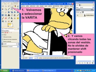 1. Volvemos
a seleccionar
la VARITA

2. Y vamos
clicando todas las
zonas del vestido.
No te olvides de
mantener shift
presionado

 