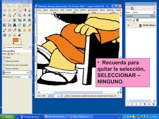 • Recuerda para
quitar la selección,
SELECCIONAR –
NINGUNO.

 