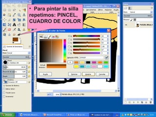 • Para pintar la silla
repetimos: PINCEL,
CUADRO DE COLOR

 