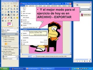 • Y el mejor modo para el
ejercicio de hoy es en
ARCHIVO - EXPORTAR

 