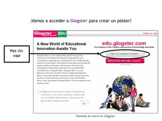 ¡Vamos a acceder a Glogster para crear un póster!
 