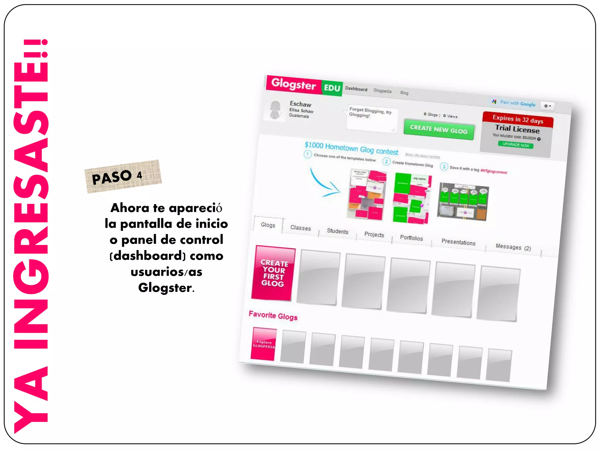 YAINGRESASTE!!
Ahora te apareció
la pantalla de inicio
o panel de control
(dashboard) como
usuarios/as
Glogster.
 