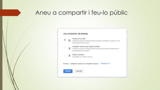 Aneu a compartir i feu-lo públic
 