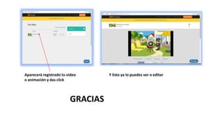 Aparecerá registrado tu video
o animación y das click
Y listo ya lo puedes ver o editar
GRACIAS
 