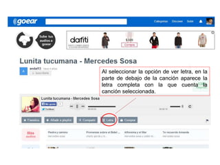 Al seleccionar la opción de ver letra, en la
parte de debajo de la canción aparece la
letra completa con la que cuenta la
canción seleccionada.
 