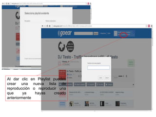 Al dar clic en Playlist puedes
crear una nueva lista de
reproducción o reproducir una
que ya hayas creado
anteriormente
 