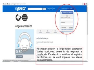 Al iniciar cesión o registrarse aparecen
varias opciones, como la de registrar a
través de Facebook o realizar el registro
de forma en la cual ingresa los datos
personalmente.
 