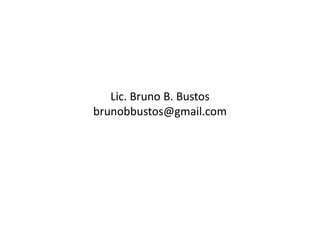 Lic. Bruno B. Bustos
brunobbustos@gmail.com
 