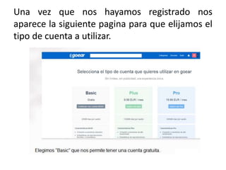 Una vez que nos hayamos registrado nos
aparece la siguiente pagina para que elijamos el
tipo de cuenta a utilizar.
 