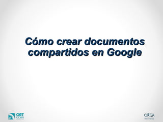 Cómo crear documentos compartidos en Google 