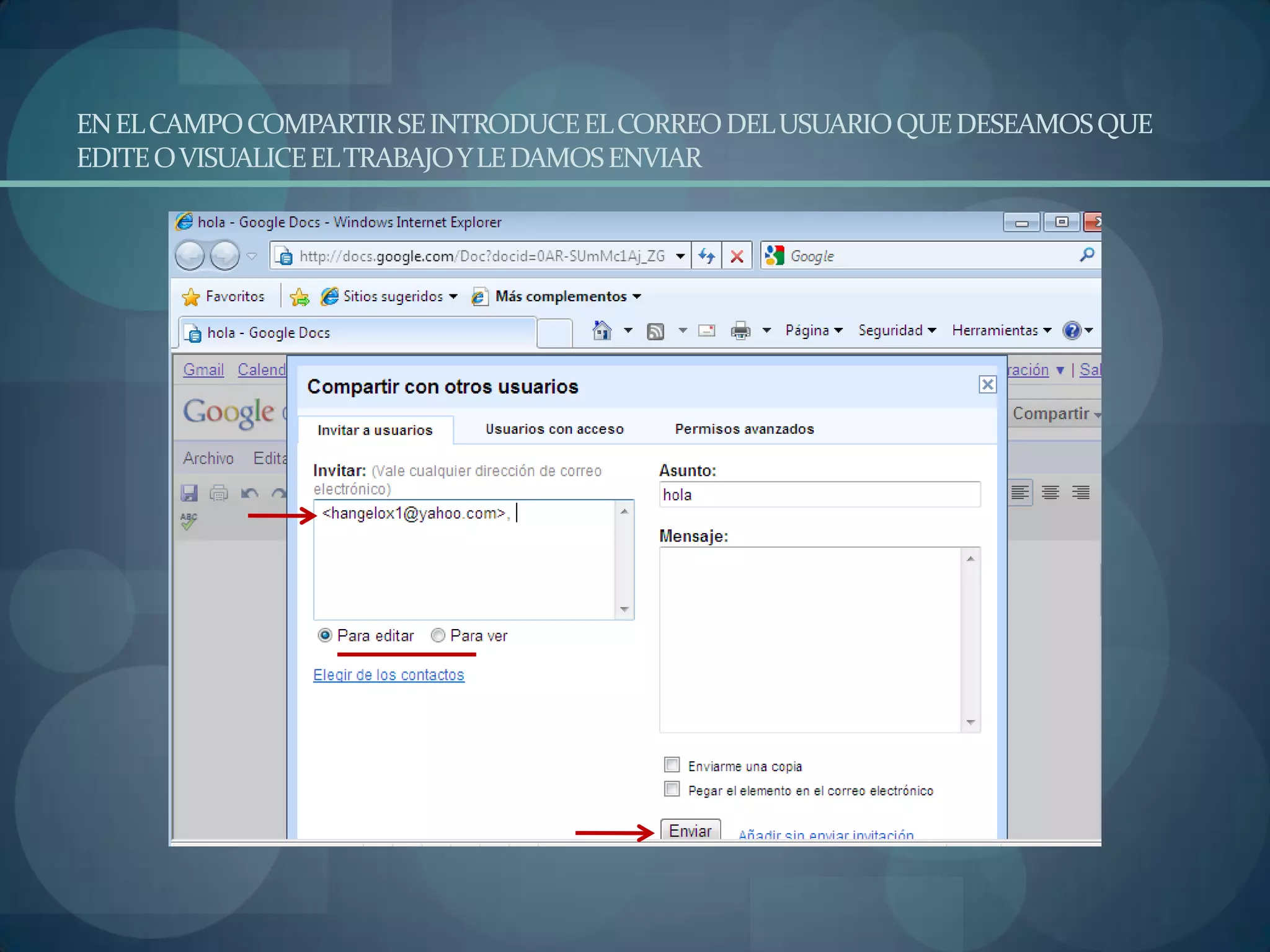 EN EL CAMPO COMPARTIR SE INTRODUCE EL CORREO DEL USUARIO QUE DESEAMOS QUE EDITE O VISUALICE EL TRABAJO Y LE DAMOS ENVIAR