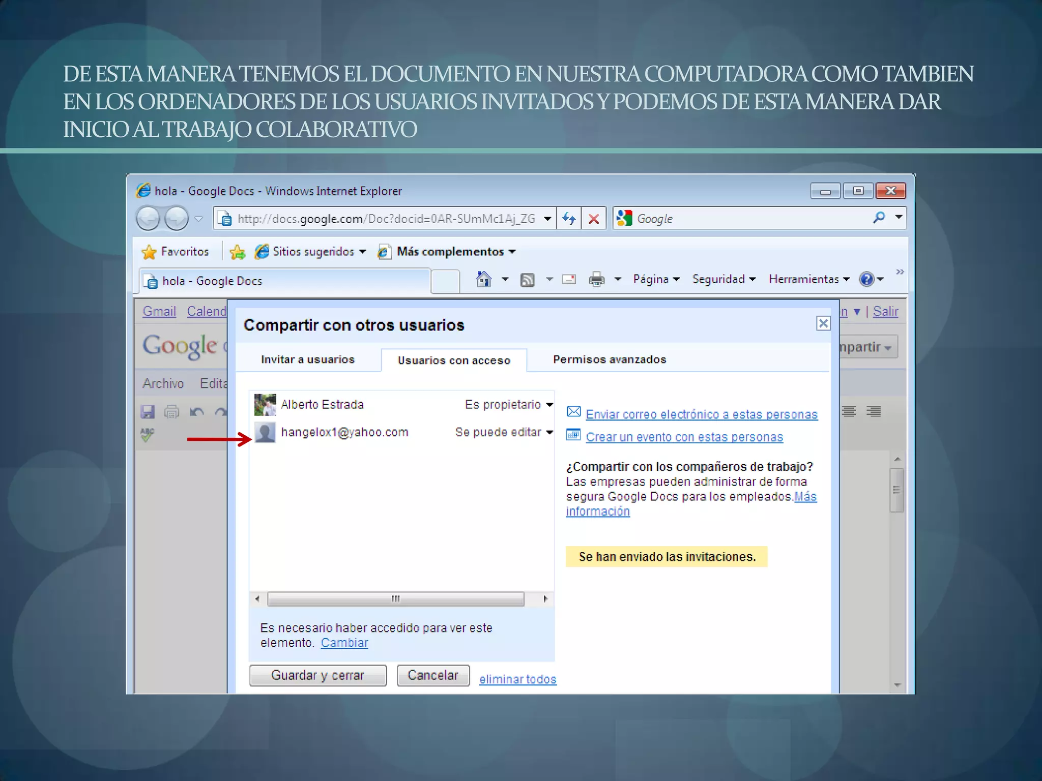 DE ESTA MANERA TENEMOS EL DOCUMENTO EN NUESTRA COMPUTADORA COMO TAMBIEN EN LOS ORDENADORES DE LOS USUARIOS INVITADOS Y PODEMOS DE ESTA MANERA DAR INICIO AL TRABAJO COLABORATIVO