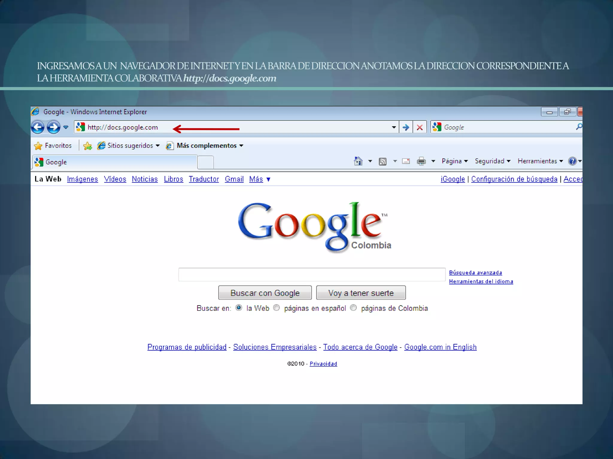 INGRESAMOS A UN NAVEGADOR DE INTERNET Y EN LA BARRA DE DIRECCION ANOTAMOS LA DIRECCION CORRESPONDIENTE A LA HERRAMIENTA COLABORATIVA http://docs.google.com