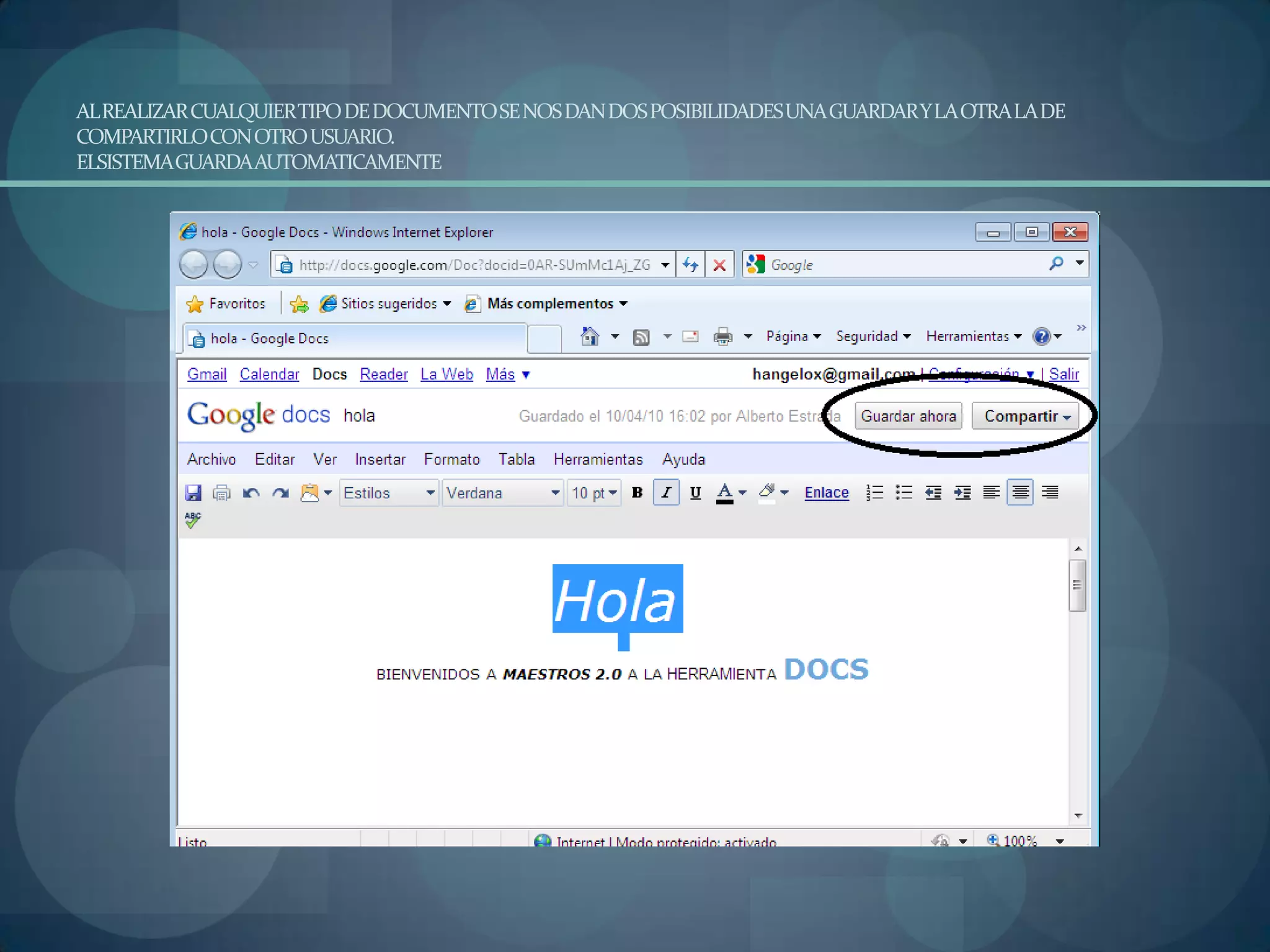 AL REALIZAR CUALQUIER TIPO DE DOCUMENTO SE NOS DAN DOS POSIBILIDADES UNA GUARDAR Y LA OTRA LA DE COMPARTIRLO CON OTRO USUARIO.ELSISTEMA GUARDA AUTOMATICAMENTE