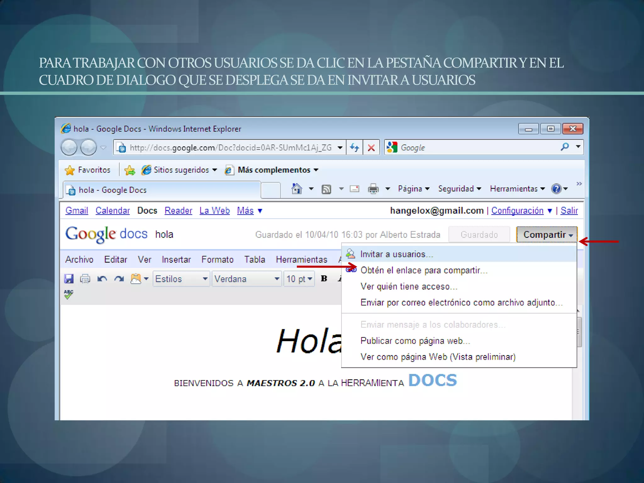PARA TRABAJAR CON OTROS USUARIOS SE DA CLIC EN LA PESTAÑA COMPARTIR Y EN EL CUADRO DE DIALOGO QUE SE DESPLEGA SE DA EN INVITAR A USUARIOS