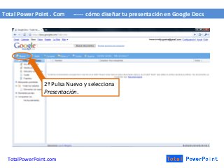 Total Power Point . Com ----- cómo diseñar tu presentación en Google Docs
TotalPowerPoint.com
2º Pulsa Nuevo y selecciona
...