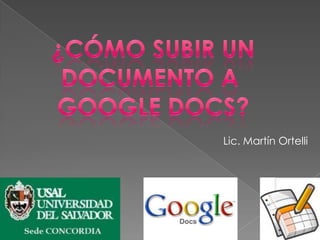 ¿Cómo subir un documento a  Google docs? Lic. Martín Ortelli 