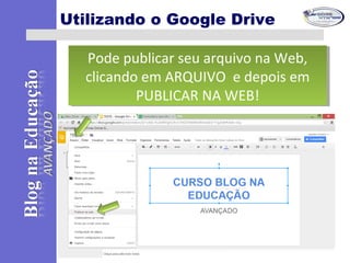Utilizando o Google Drive
Pode publicar seu arquivo na Web,
clicando em ARQUIVO e depois em
PUBLICAR NA WEB!
Pode publicar seu arquivo na Web,
clicando em ARQUIVO e depois em
PUBLICAR NA WEB!
 