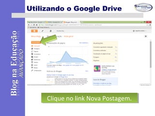 Utilizando o Google Drive
Clique no link Nova Postagem.Clique no link Nova Postagem.
 