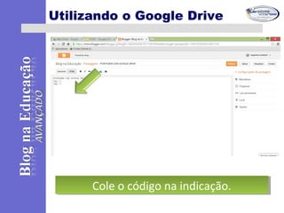 Utilizando o Google Drive
Cole o código na indicação.Cole o código na indicação.
 