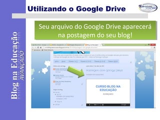 Utilizando o Google Drive
Seu arquivo do Google Drive aparecerá
na postagem do seu blog!
Seu arquivo do Google Drive aparecerá
na postagem do seu blog!
 