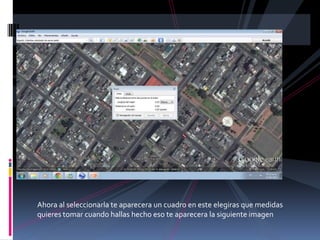 Ahora al seleccionarla te aparecera un cuadro en este elegiras que medidas
quieres tomar cuando hallas hecho eso te aparecera la siguiente imagen
 