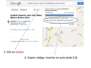 1- Clic en enlace
                    2- Copiar código. Insertar en aula (web 2.0)
 