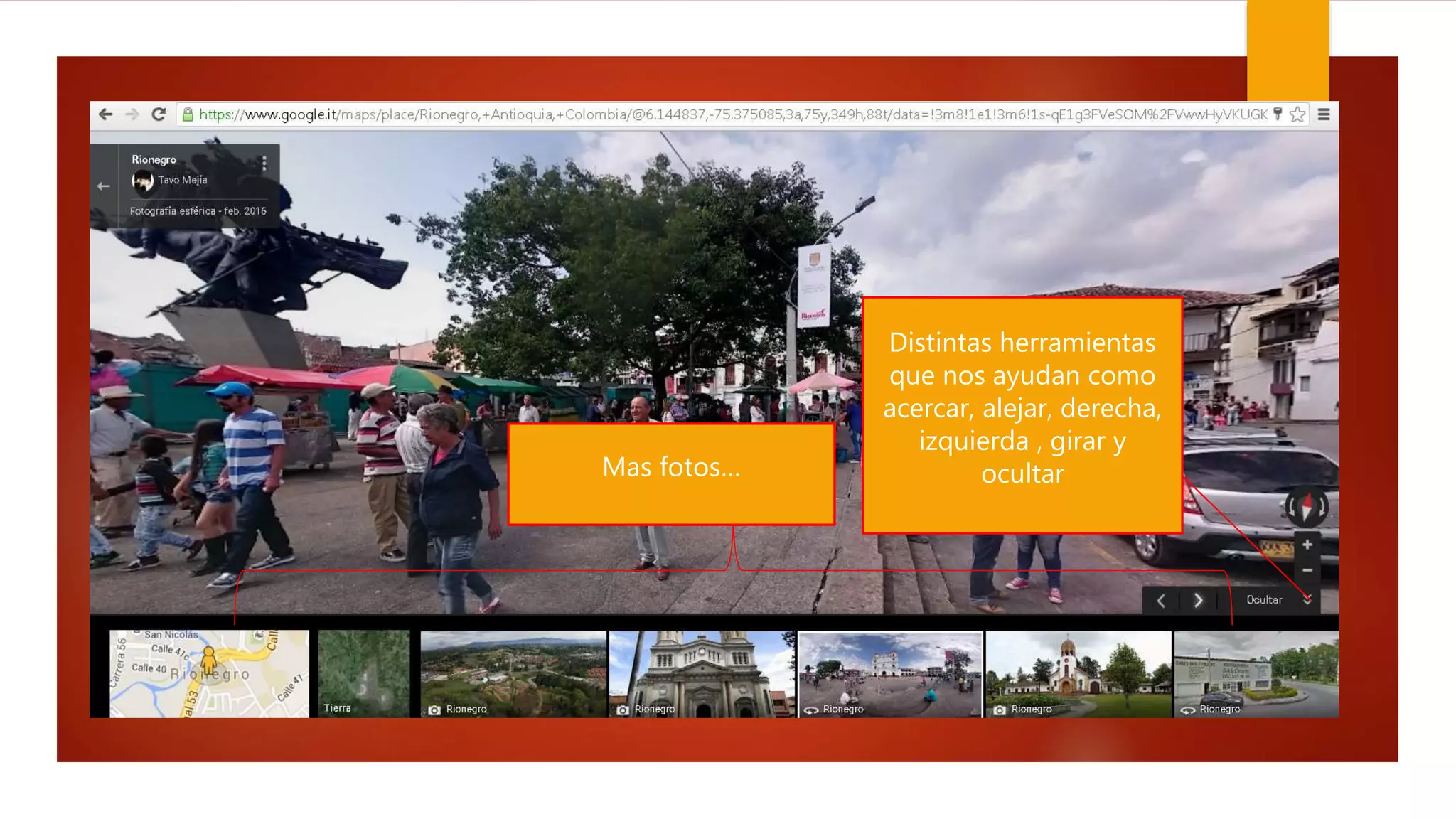 Distintas herramientas
que nos ayudan como
acercar, alejar, derecha,
izquierda , girar y
ocultarMas fotos…
 