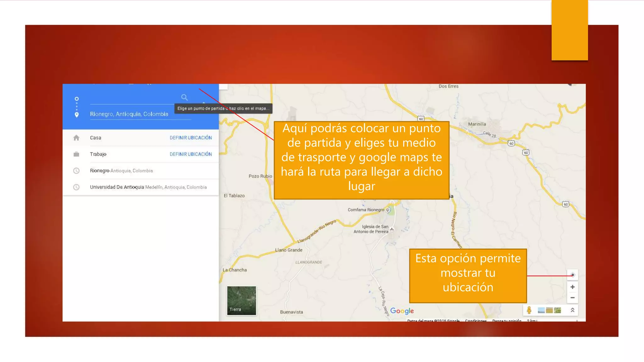 Aquí podrás colocar un punto
de partida y eliges tu medio
de trasporte y google maps te
hará la ruta para llegar a dicho
lugar
Esta opción permite
mostrar tu
ubicación
 