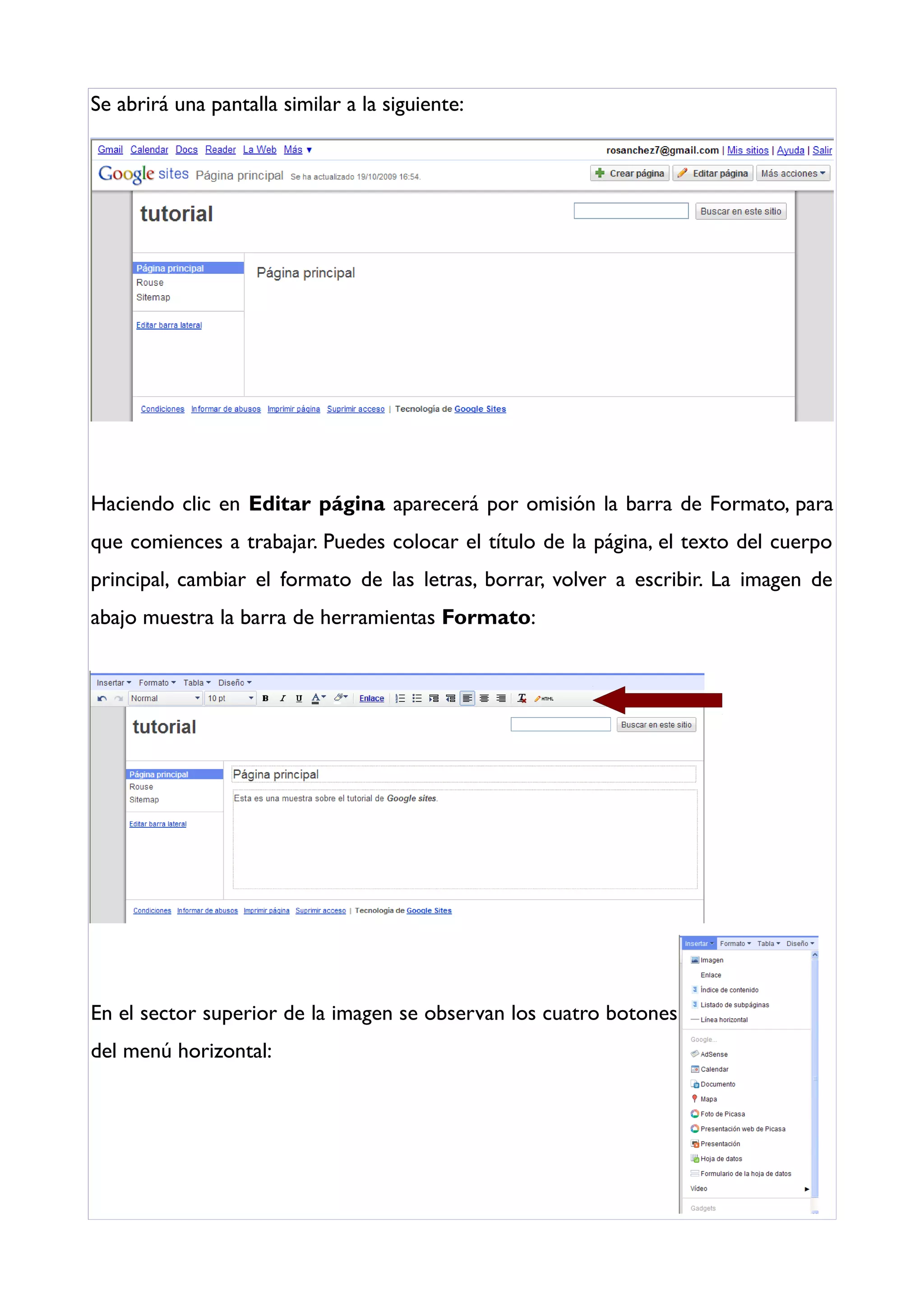 Se abrirá una pantalla similar a la siguiente:




Haciendo clic en Editar página aparecerá por omisión la barra de Formato, para
que comiences a trabajar. Puedes colocar el título de la página, el texto del cuerpo
principal, cambiar el formato de las letras, borrar, volver a escribir. La imagen de
abajo muestra la barra de herramientas Formato:




En el sector superior de la imagen se observan los cuatro botones
del menú horizontal:
 