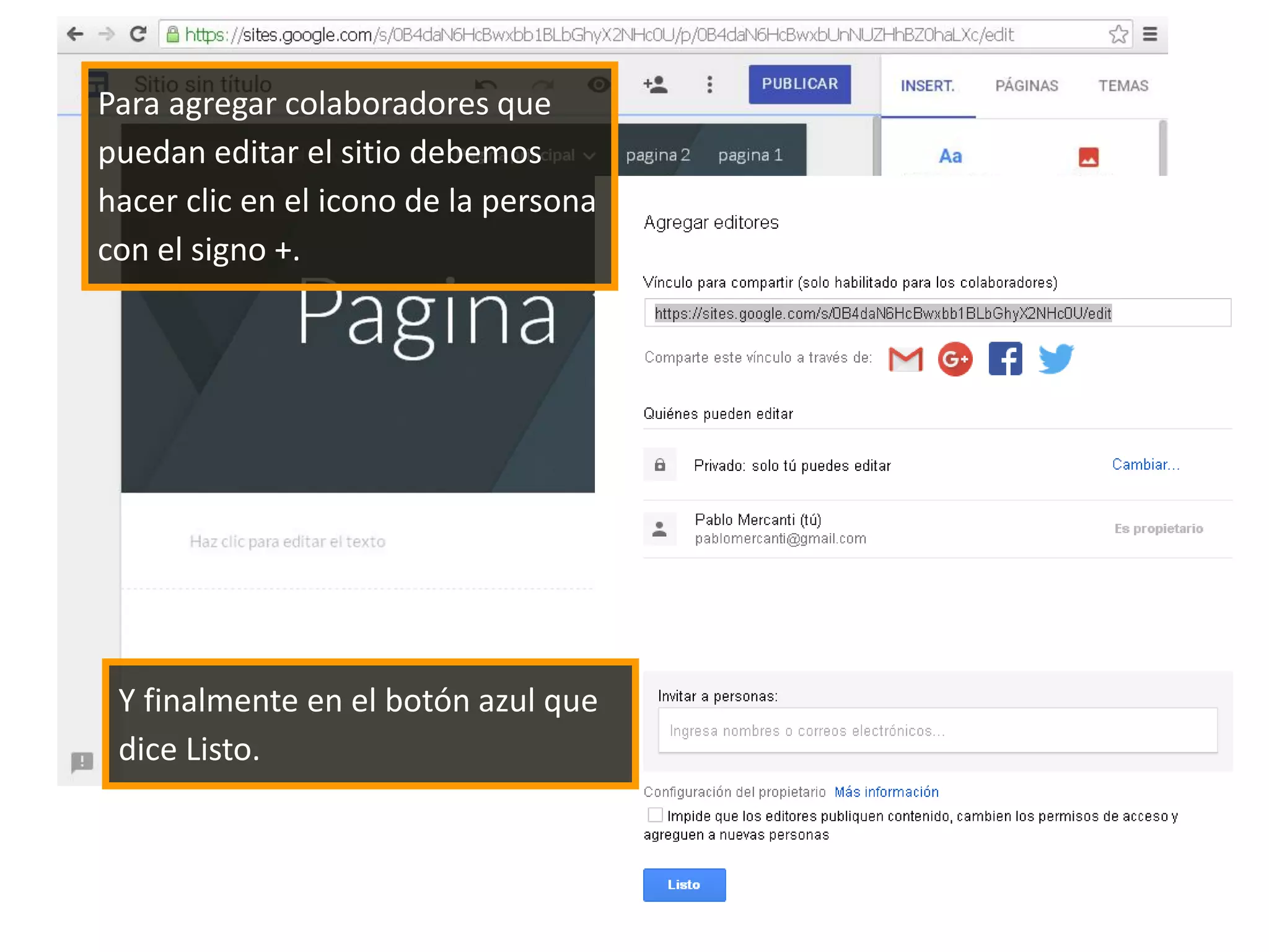 Para agregar colaboradores que
puedan editar el sitio debemos
hacer clic en el icono de la persona
con el signo +.
Y finalmente en el botón azul que
dice Listo.
 