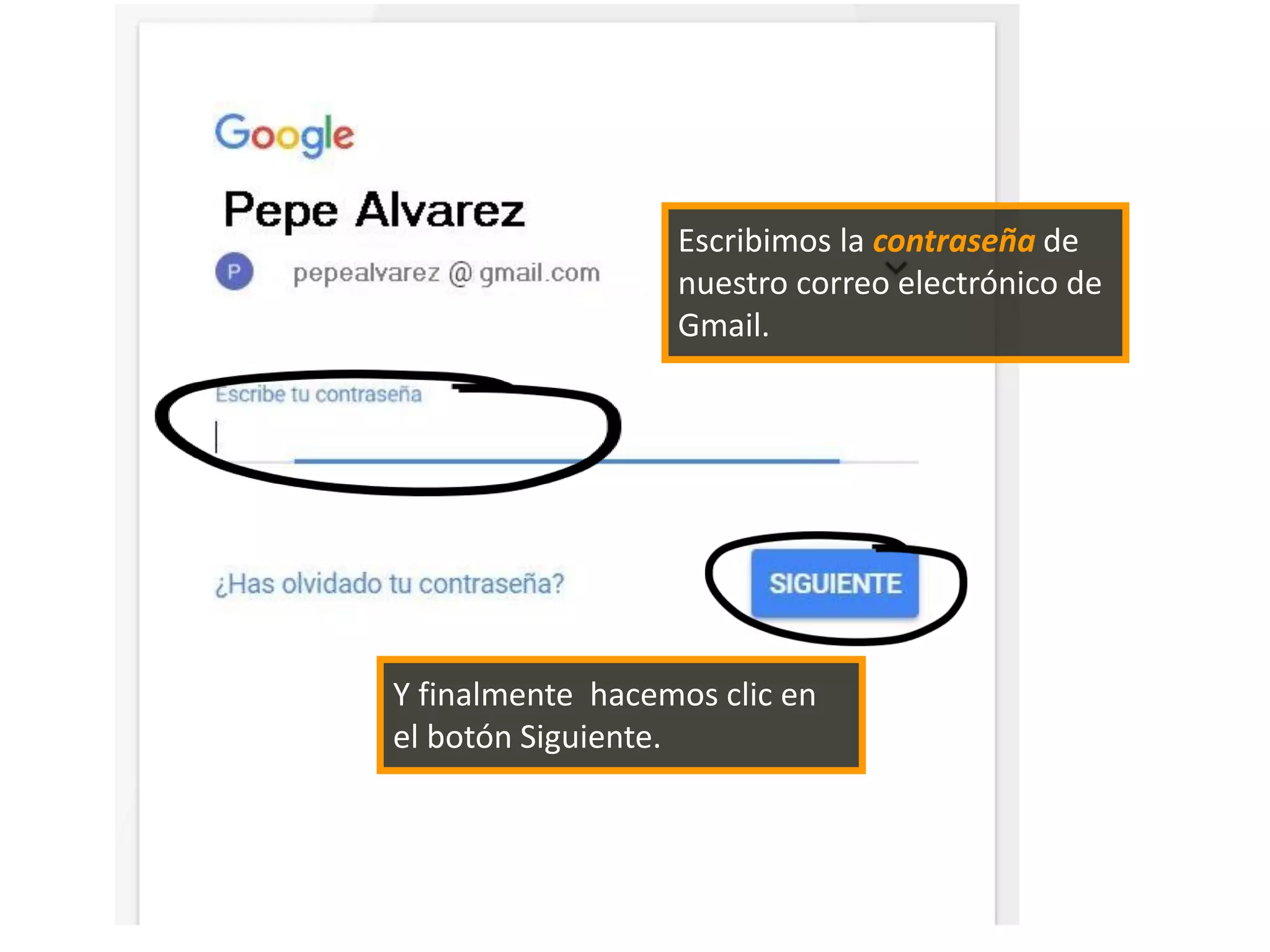 Escribimos la contraseña de
nuestro correo electrónico de
Gmail.
Y finalmente hacemos clic en
el botón Siguiente.
 
